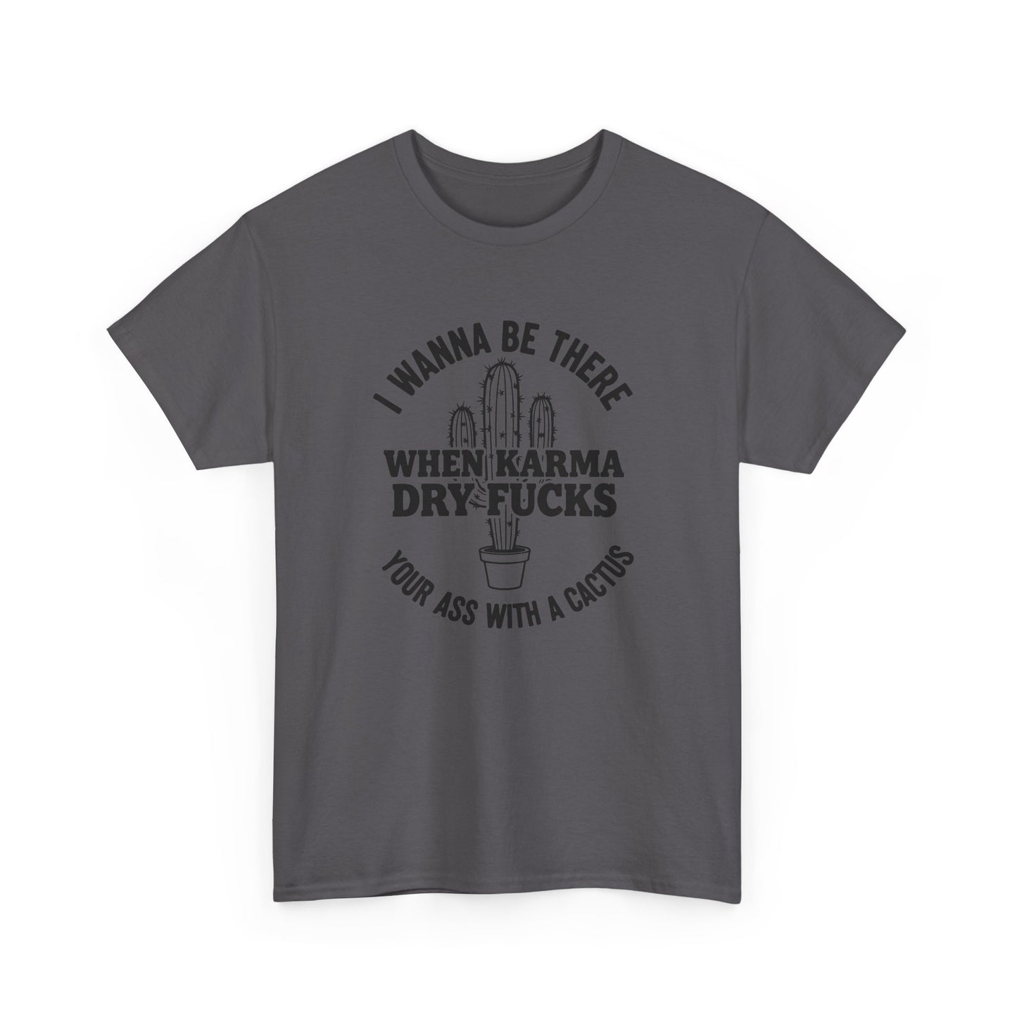 When Karma Dry Fucks Your Ass With A Cactus T Shirt