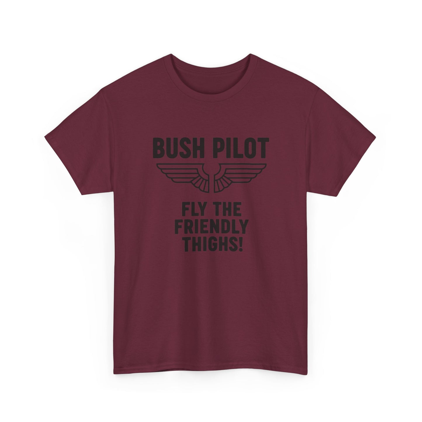 Bush Pilot T‑Shirt — “Fly the Friendly Thighs!” T Shirt