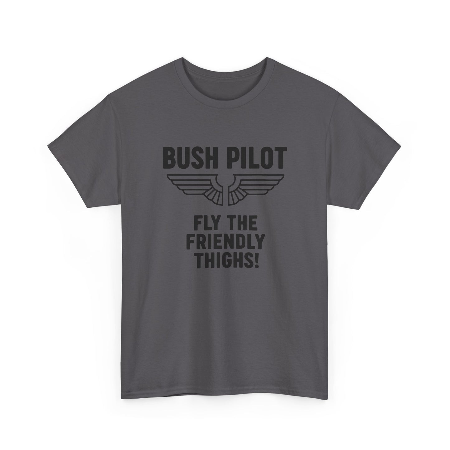 Bush Pilot T‑Shirt — “Fly the Friendly Thighs!” T Shirt