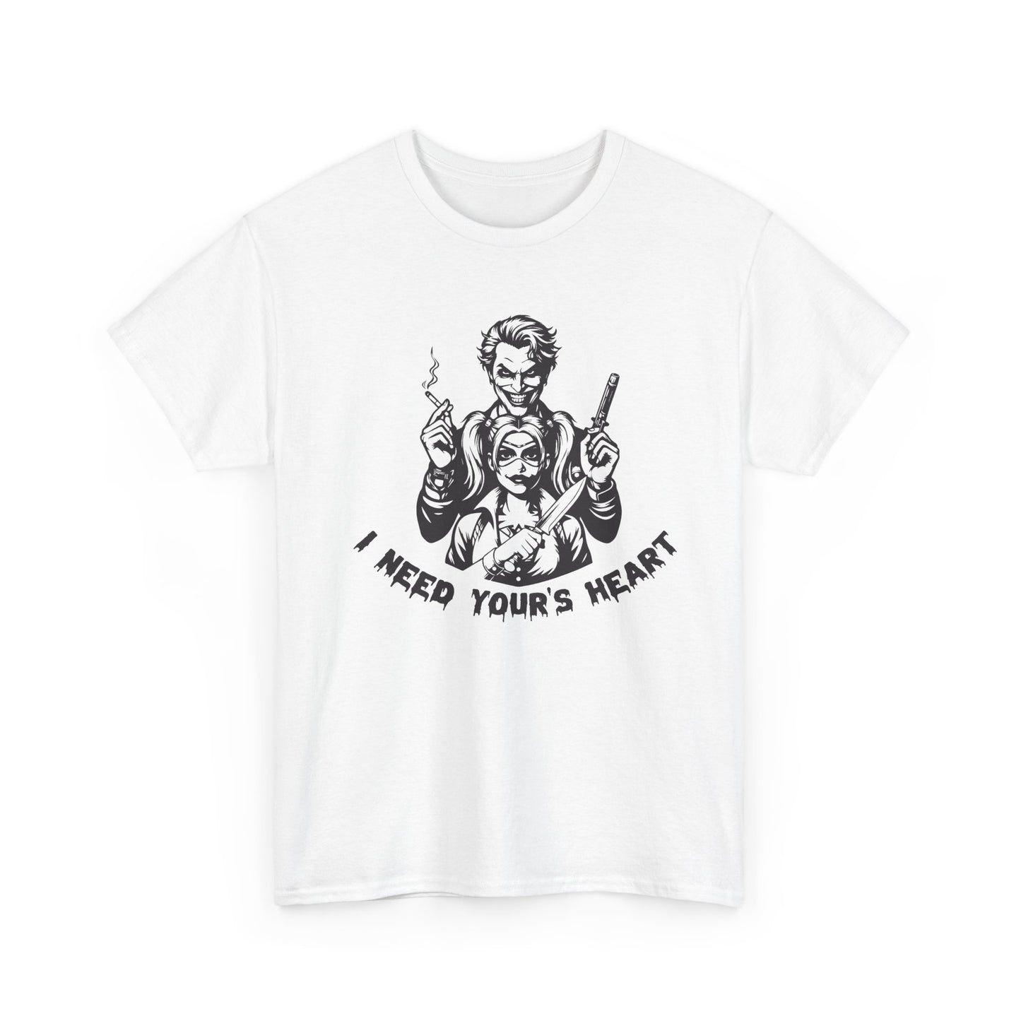I Need Your Heart T Shirt