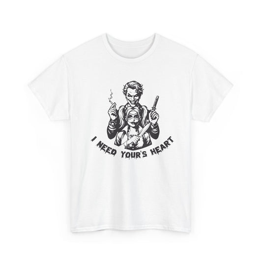 I Need Your Heart T Shirt