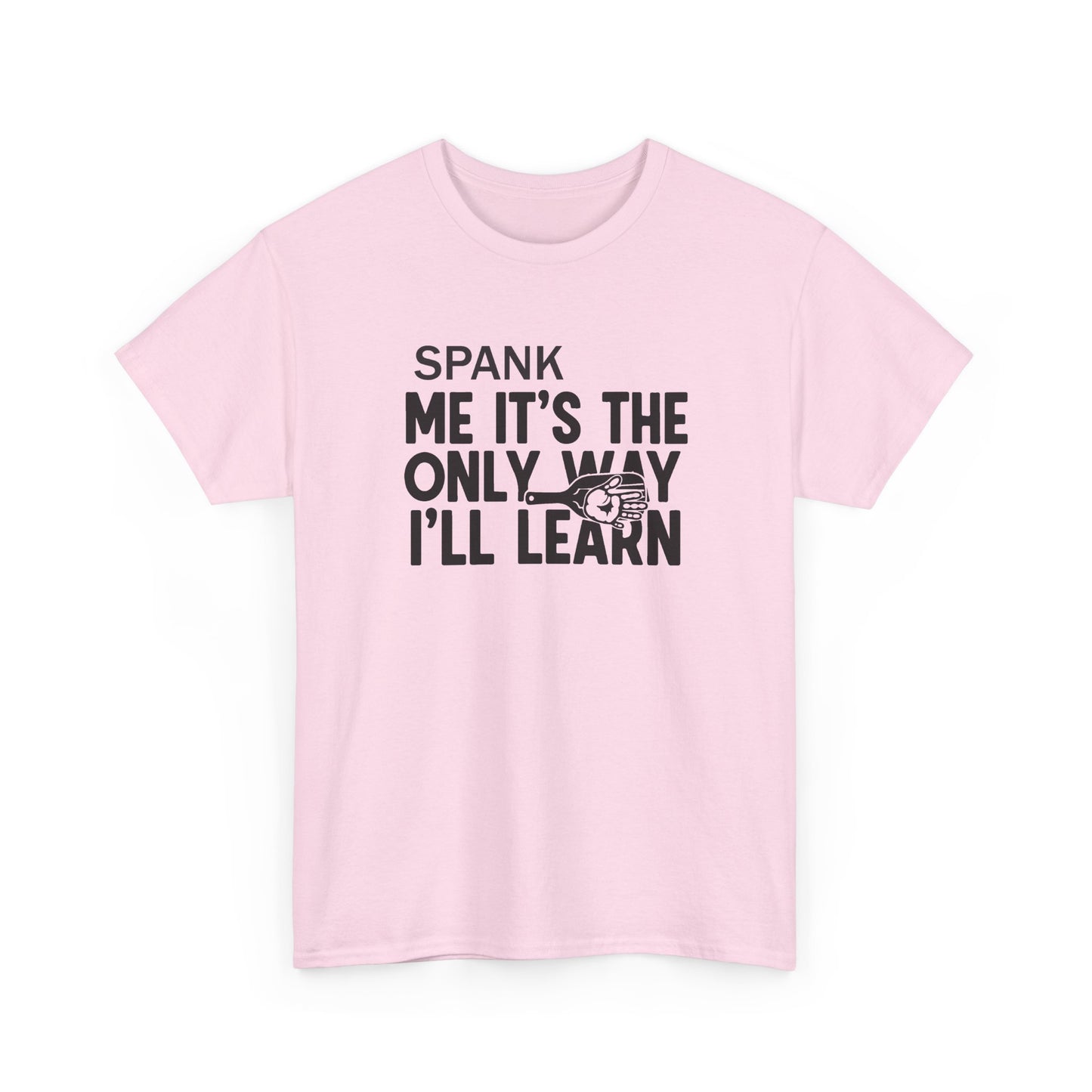 Spank Me It's The Only Way I'll Learn T-Shirt