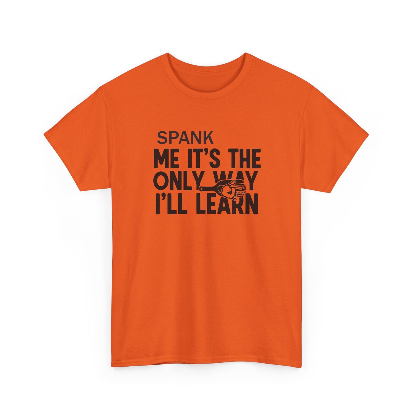 Spank Me It's The Only Way I'll Learn T-Shirt