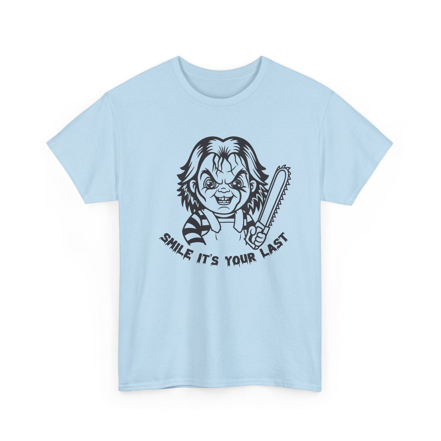 Smile It's Your Last T Shirt