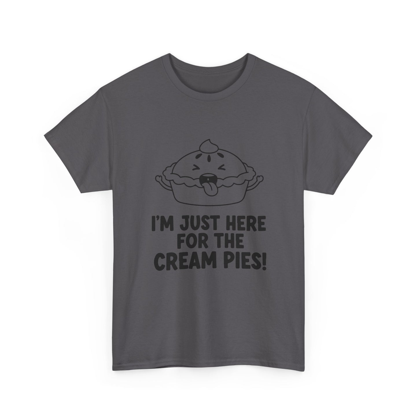 I'm Just Here for the Cream Pies T Shirt