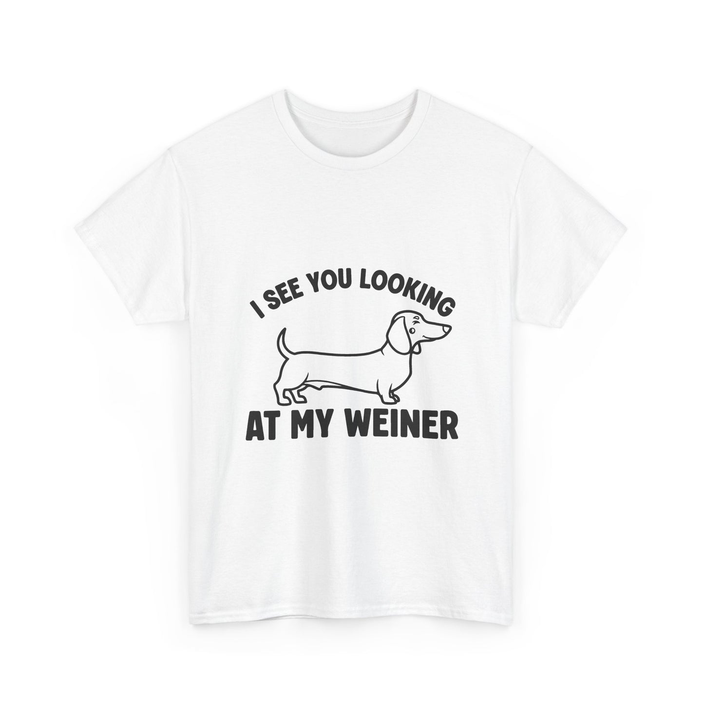 I See You Looking at My Weiner T Shirt