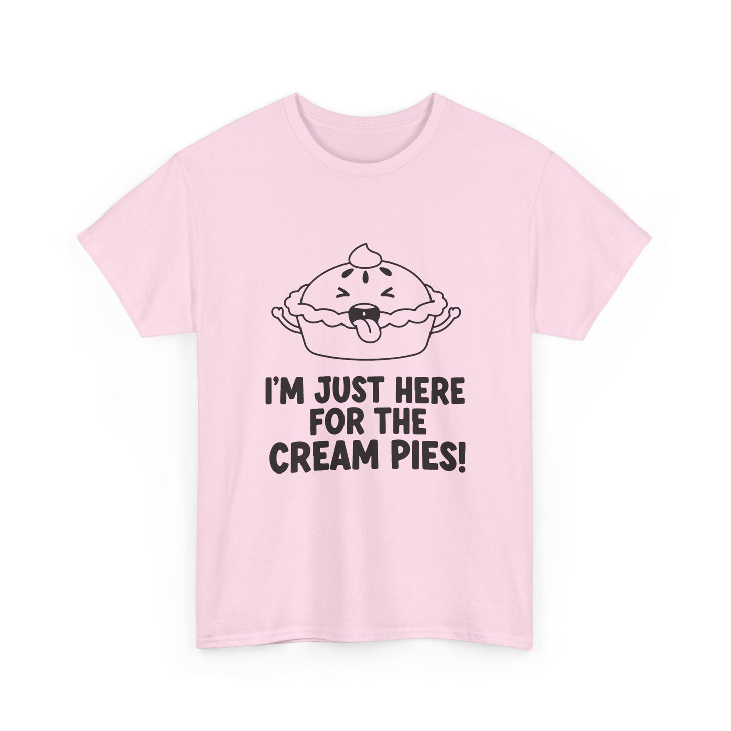 I'm Just Here for the Cream Pies T Shirt