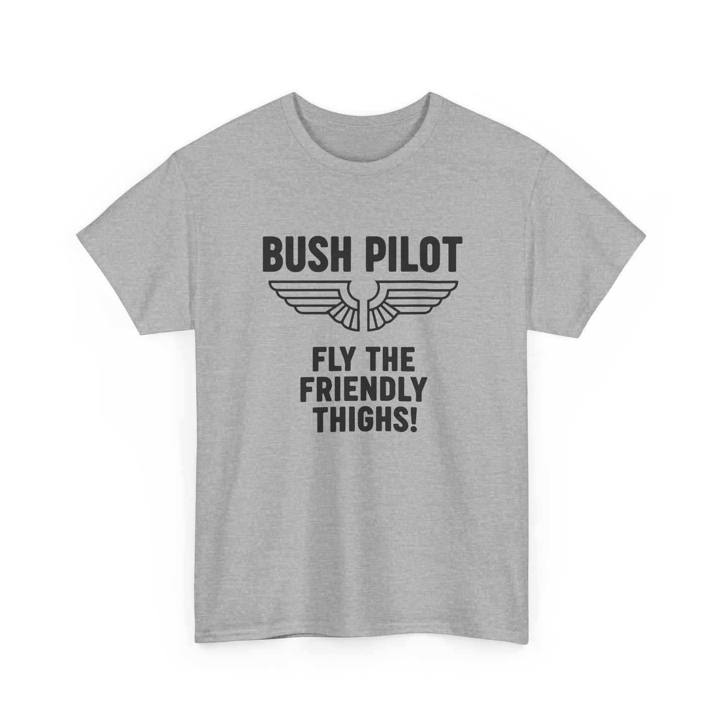 Bush Pilot T‑Shirt — “Fly the Friendly Thighs!” T Shirt