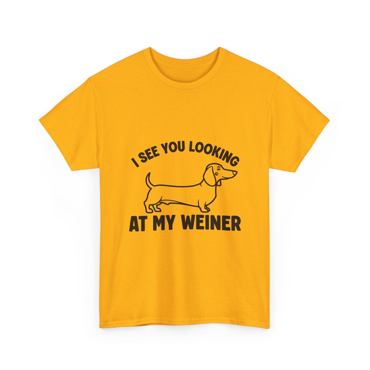 I See You Looking at My Weiner T Shirt