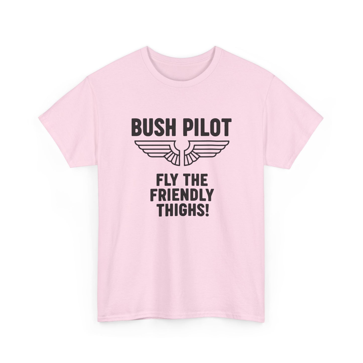 Bush Pilot T‑Shirt — “Fly the Friendly Thighs!” T Shirt