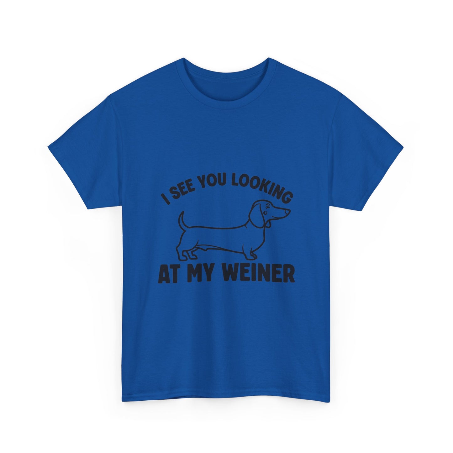I See You Looking at My Weiner T Shirt