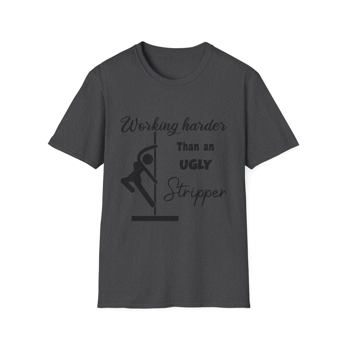 Working Harder Than an Ugly Stripper T-Shirt