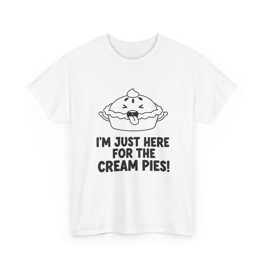 I'm Just Here for the Cream Pies T Shirt