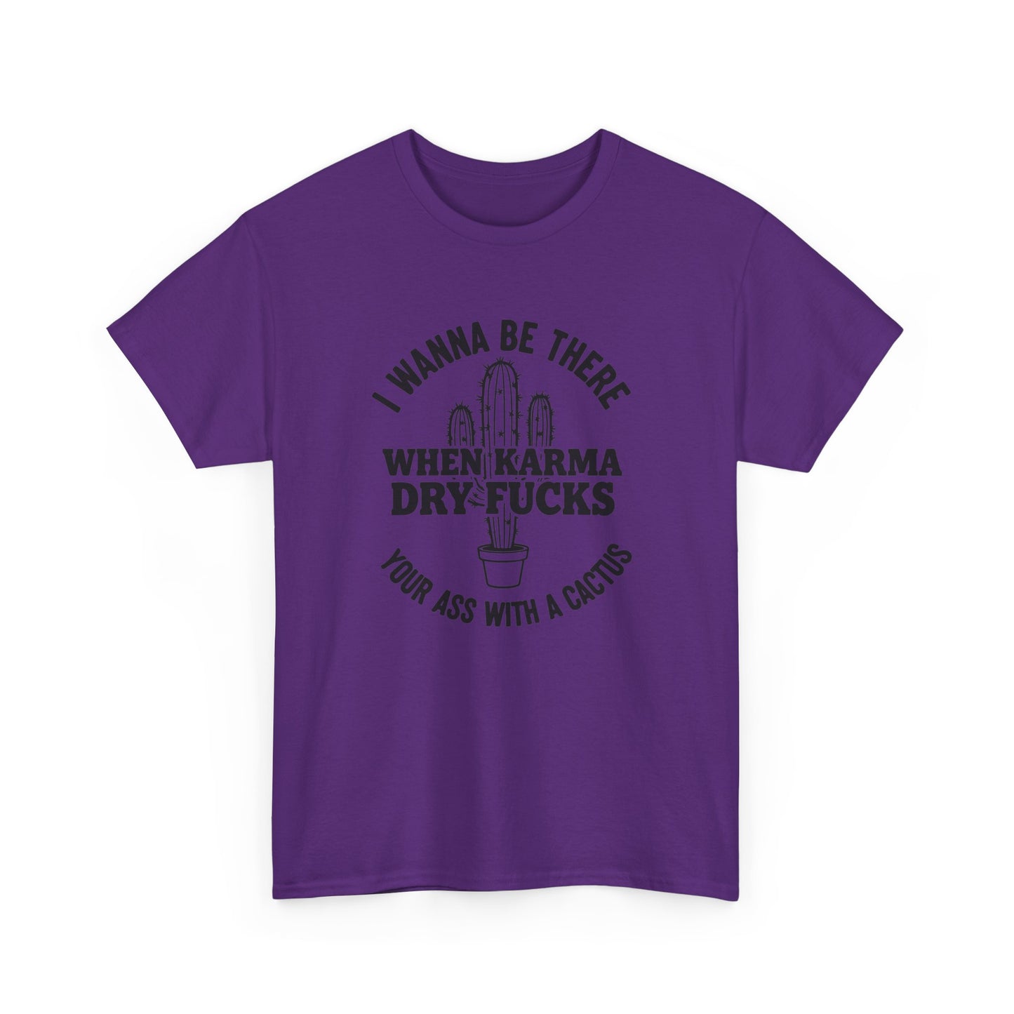When Karma Dry Fucks Your Ass With A Cactus T Shirt