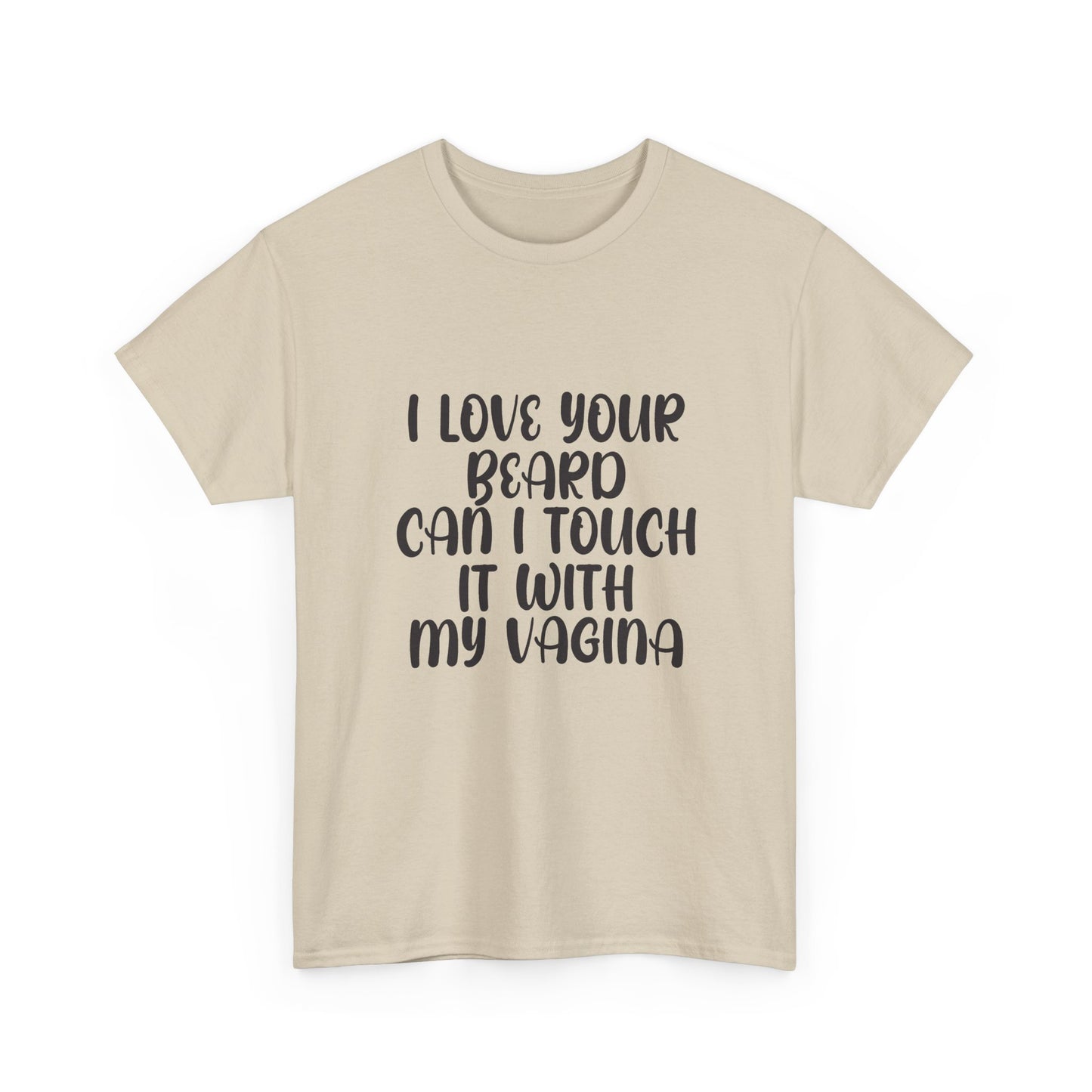 I Love Your Beard T Shirt