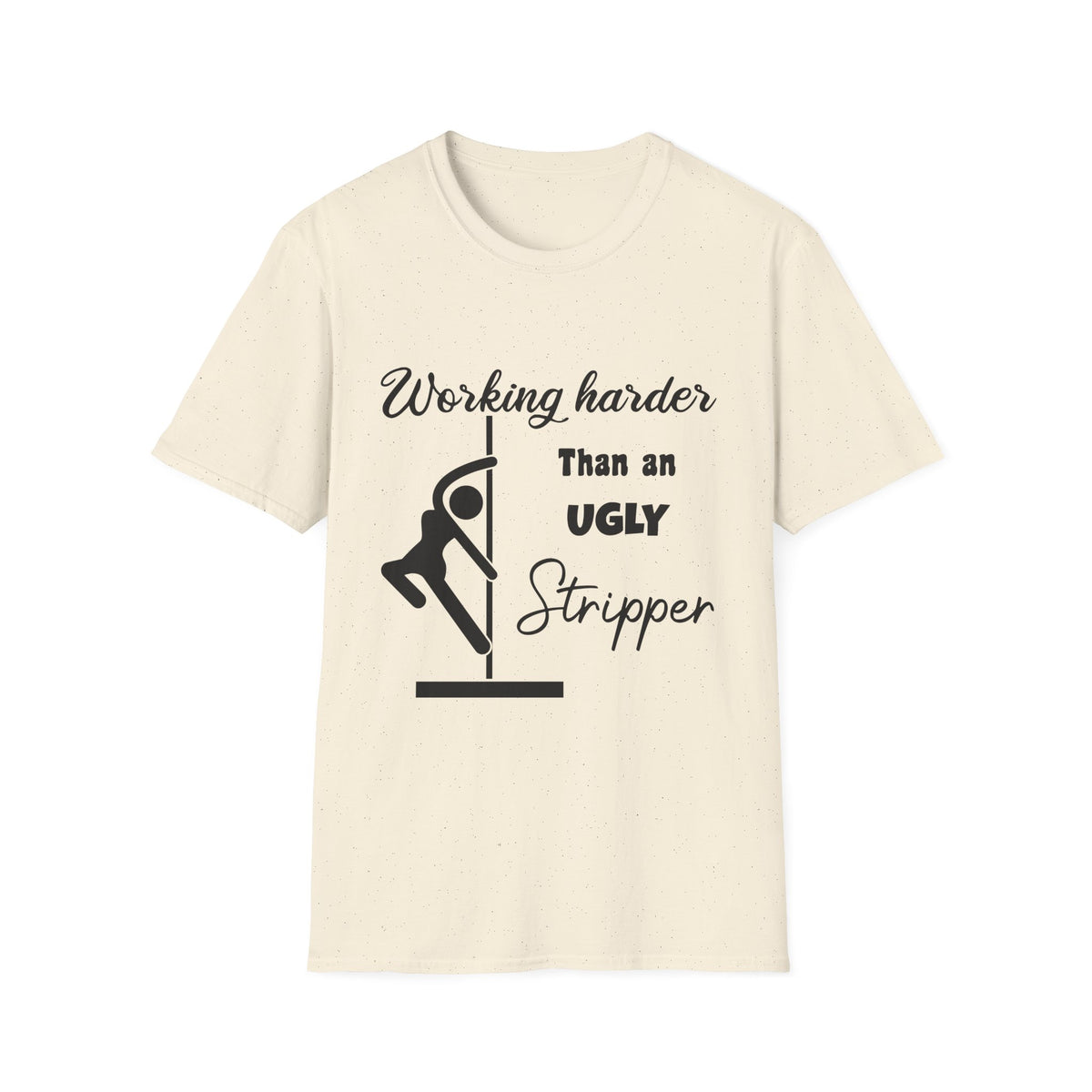 Working Harder Than an Ugly Stripper T-Shirt