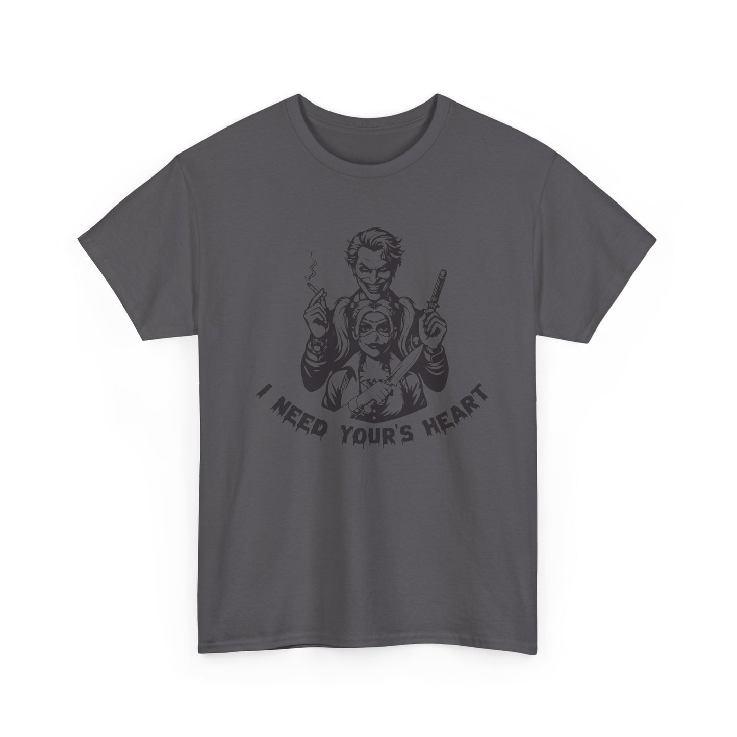 I Need Your Heart T Shirt