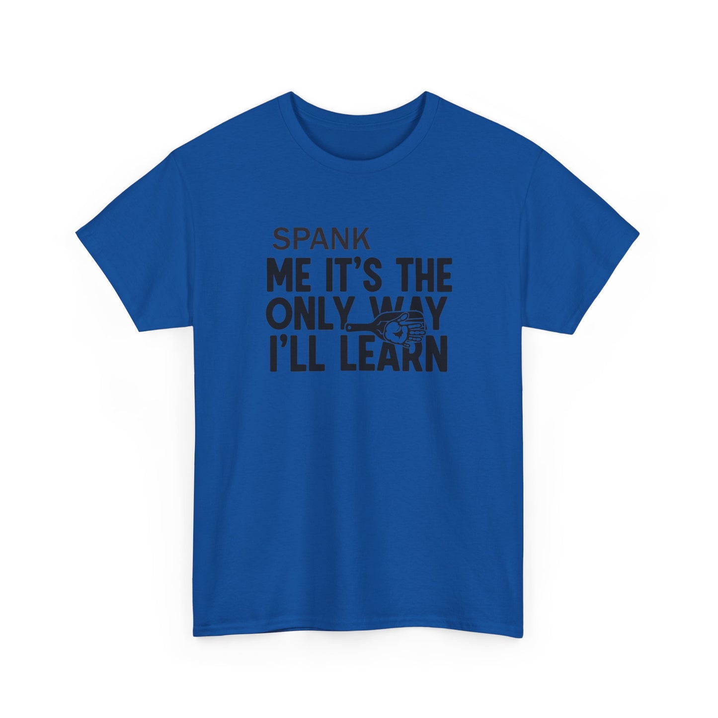 Spank Me It's The Only Way I'll Learn T-Shirt