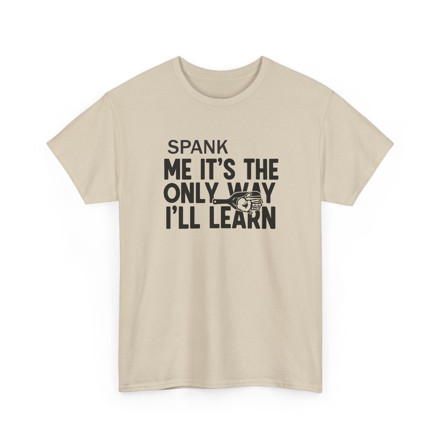 Spank Me It's The Only Way I'll Learn T-Shirt