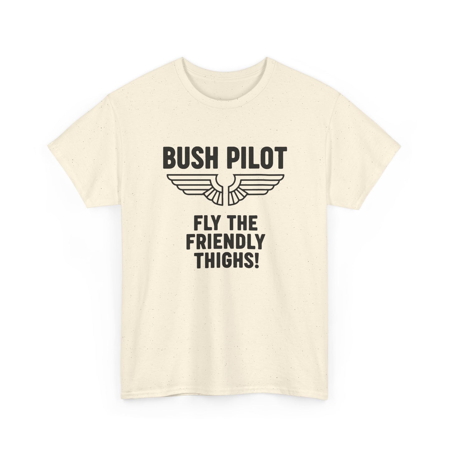 Bush Pilot T‑Shirt — “Fly the Friendly Thighs!” T Shirt