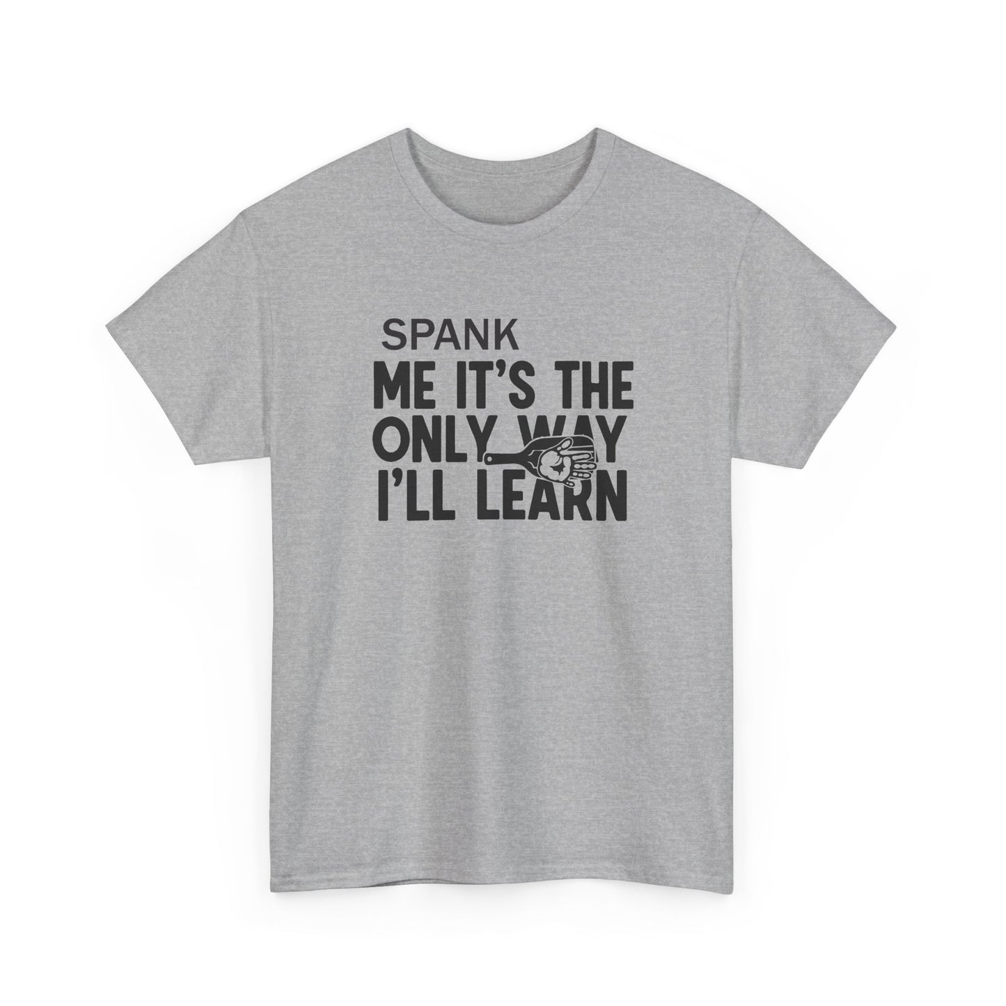 Spank Me It's The Only Way I'll Learn T-Shirt