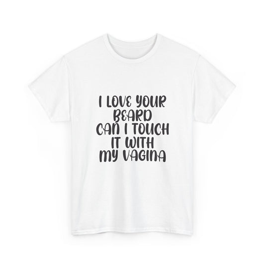 I Love Your Beard T Shirt