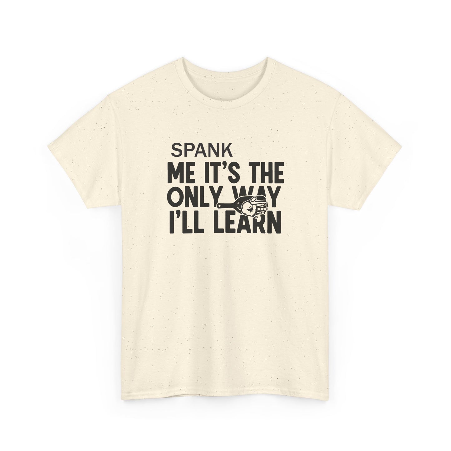 Spank Me It's The Only Way I'll Learn T-Shirt