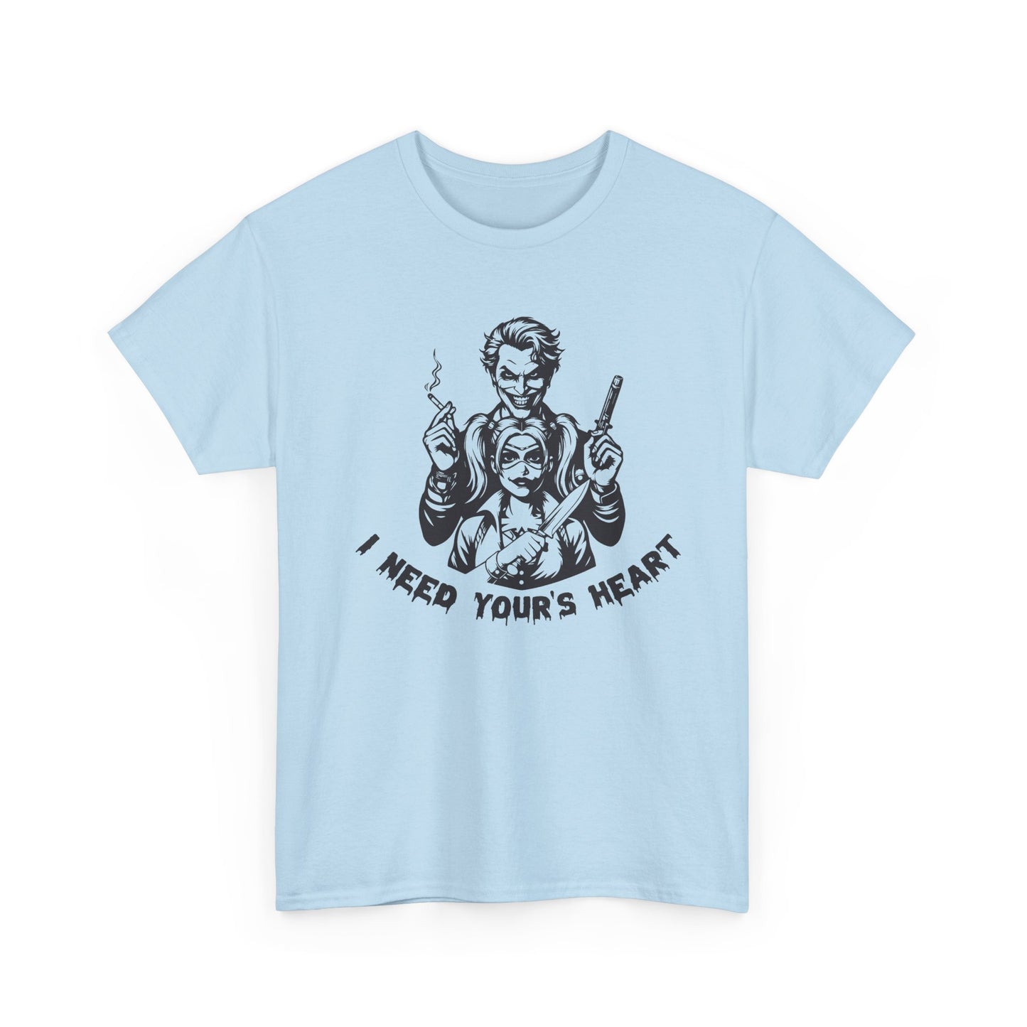 I Need Your Heart T Shirt