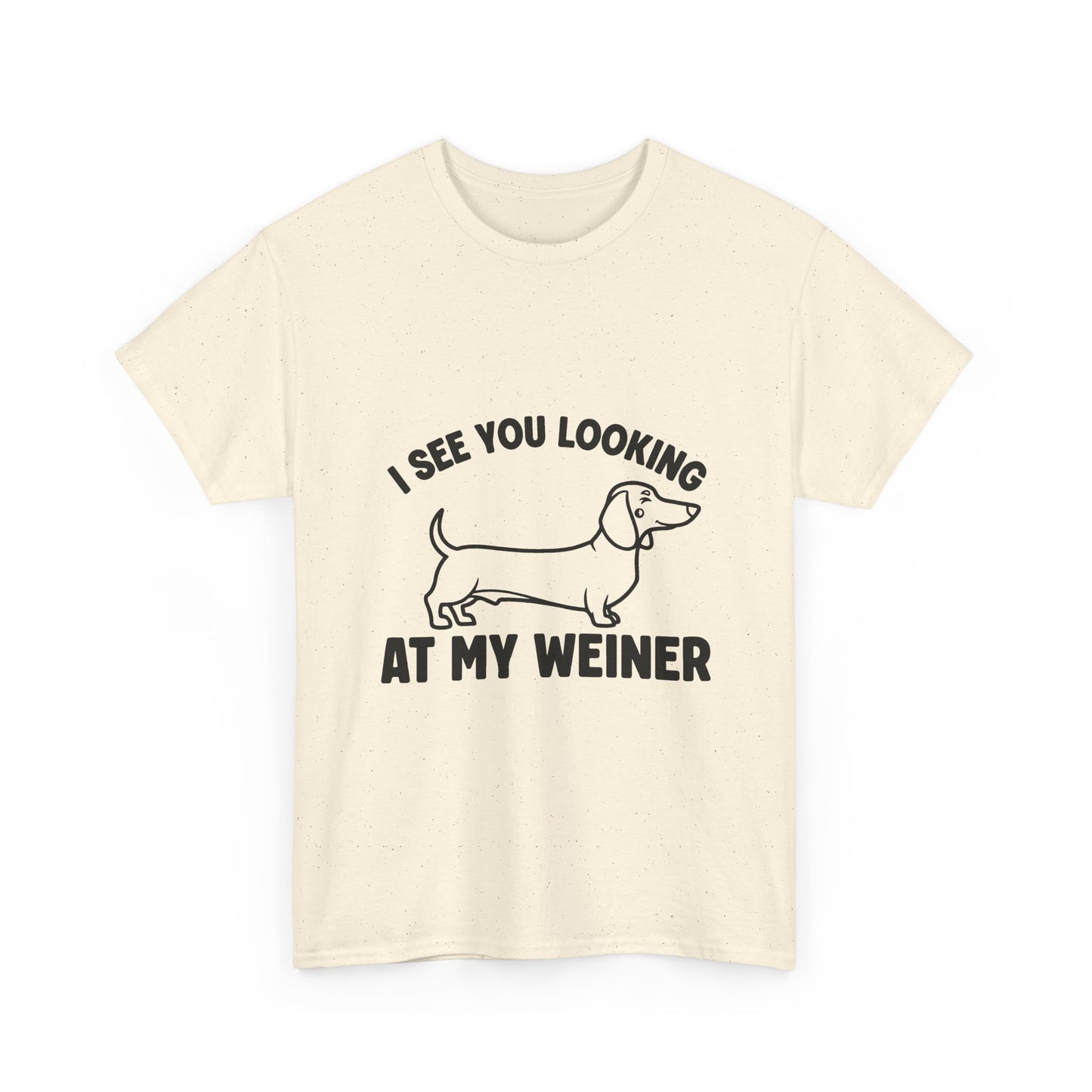 I See You Looking at My Weiner T Shirt