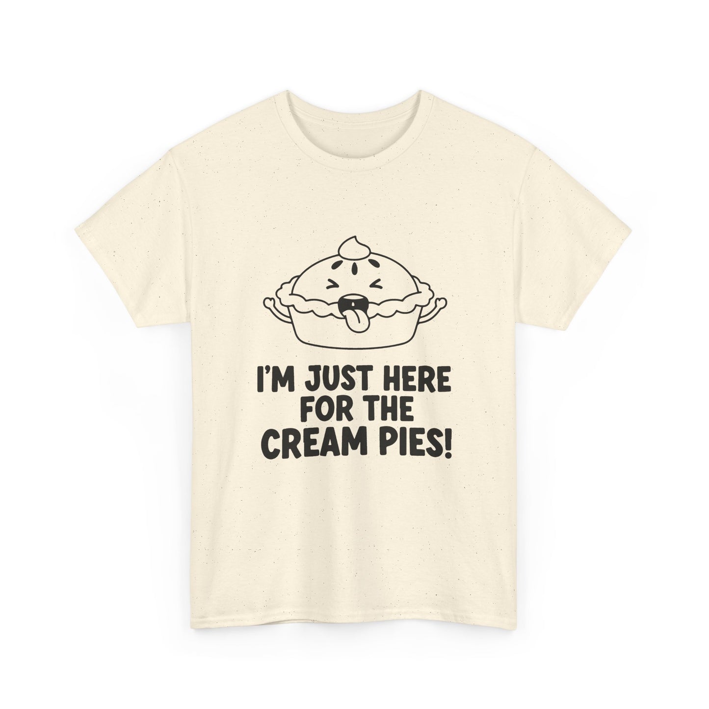 I'm Just Here for the Cream Pies T Shirt