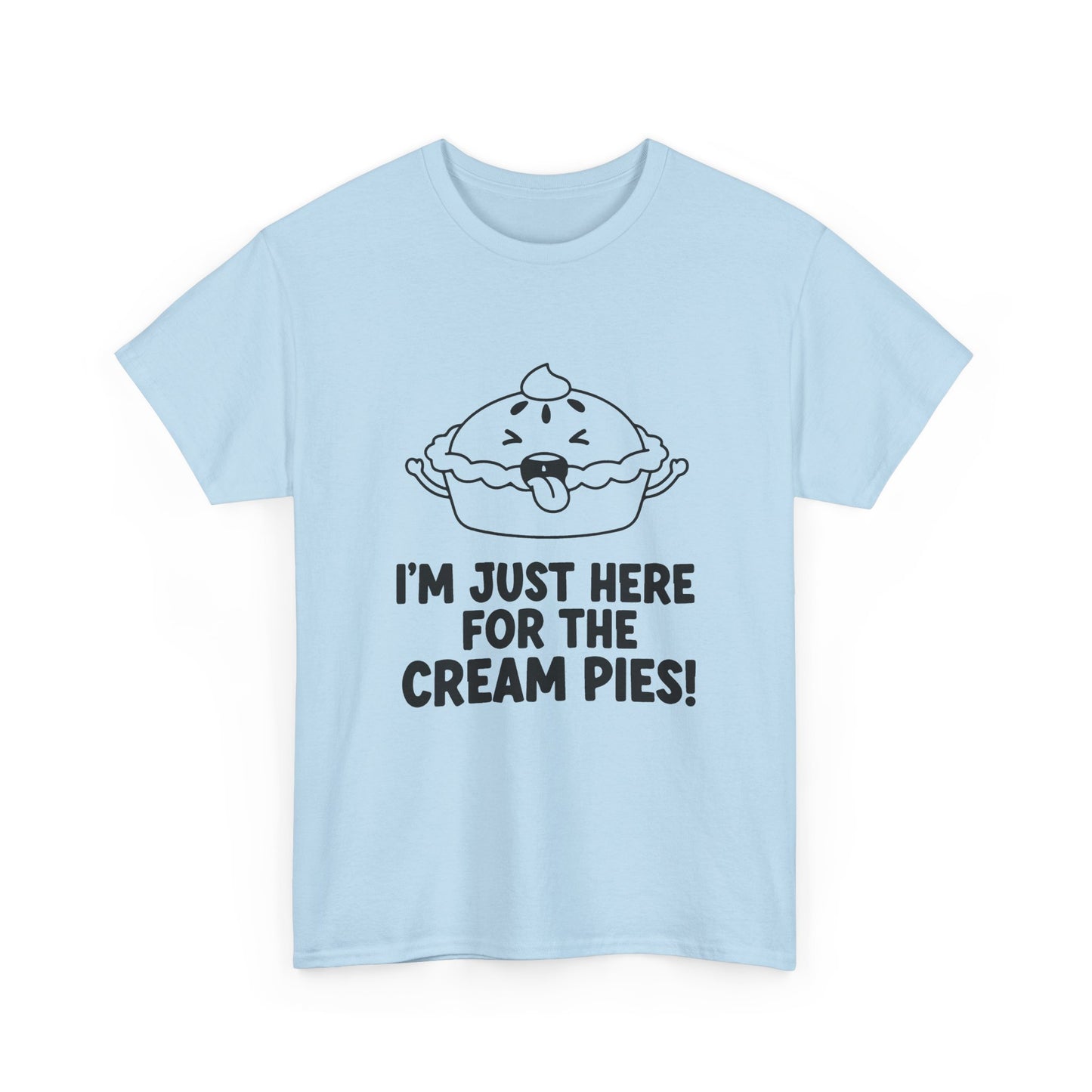 I'm Just Here for the Cream Pies T Shirt