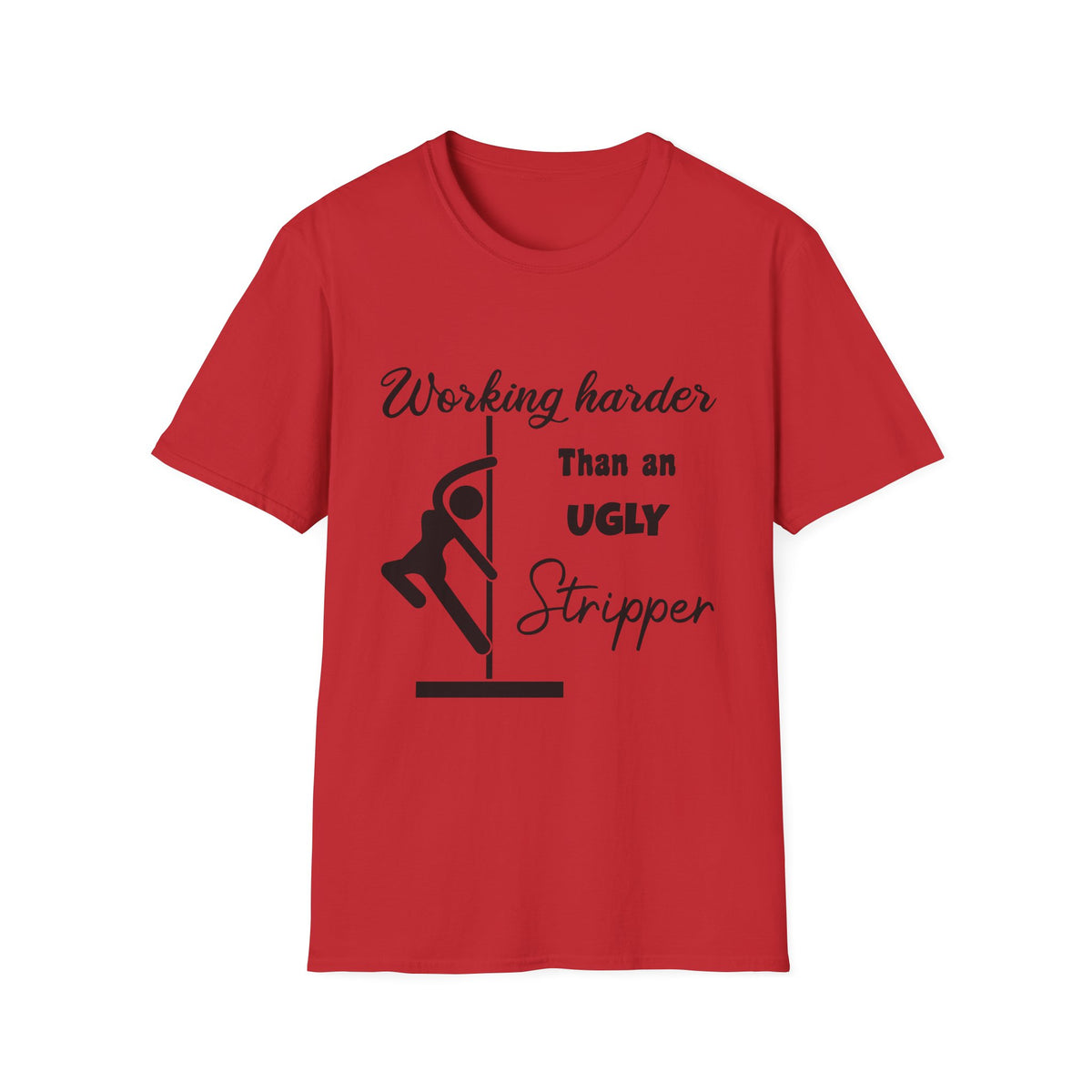 Working Harder Than an Ugly Stripper T-Shirt