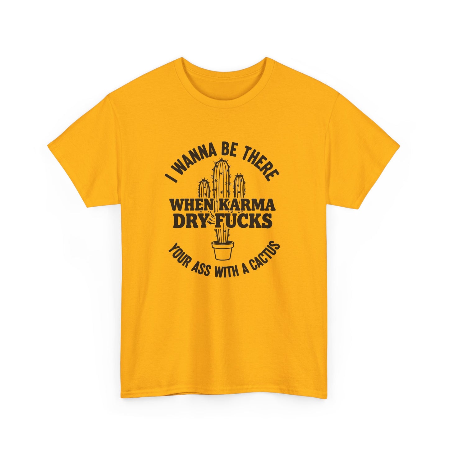 When Karma Dry Fucks Your Ass With A Cactus T Shirt