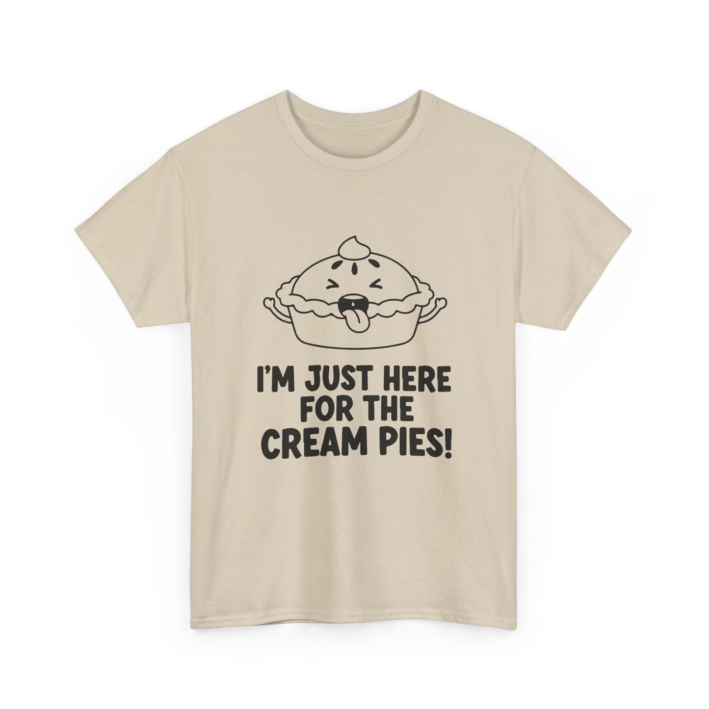 I'm Just Here for the Cream Pies T Shirt