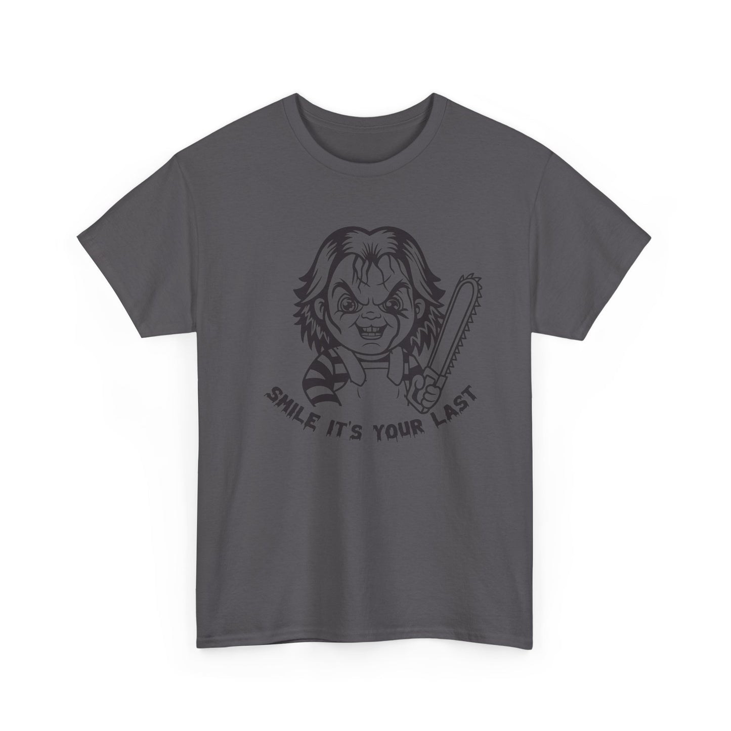 Smile It's Your Last T Shirt