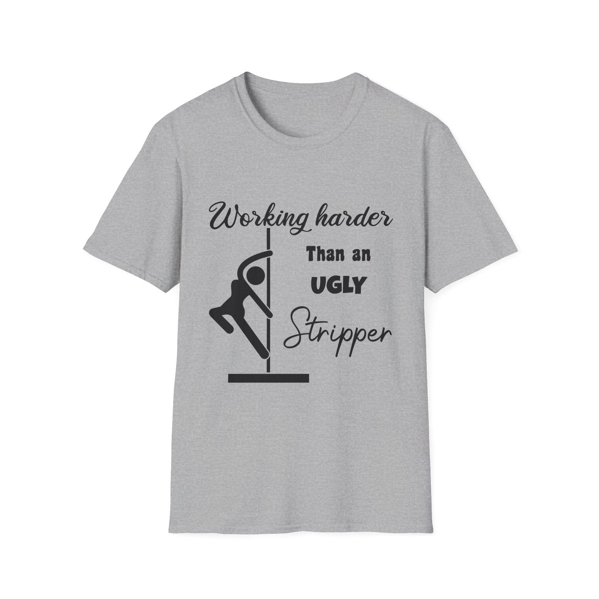 Working Harder Than an Ugly Stripper T-Shirt