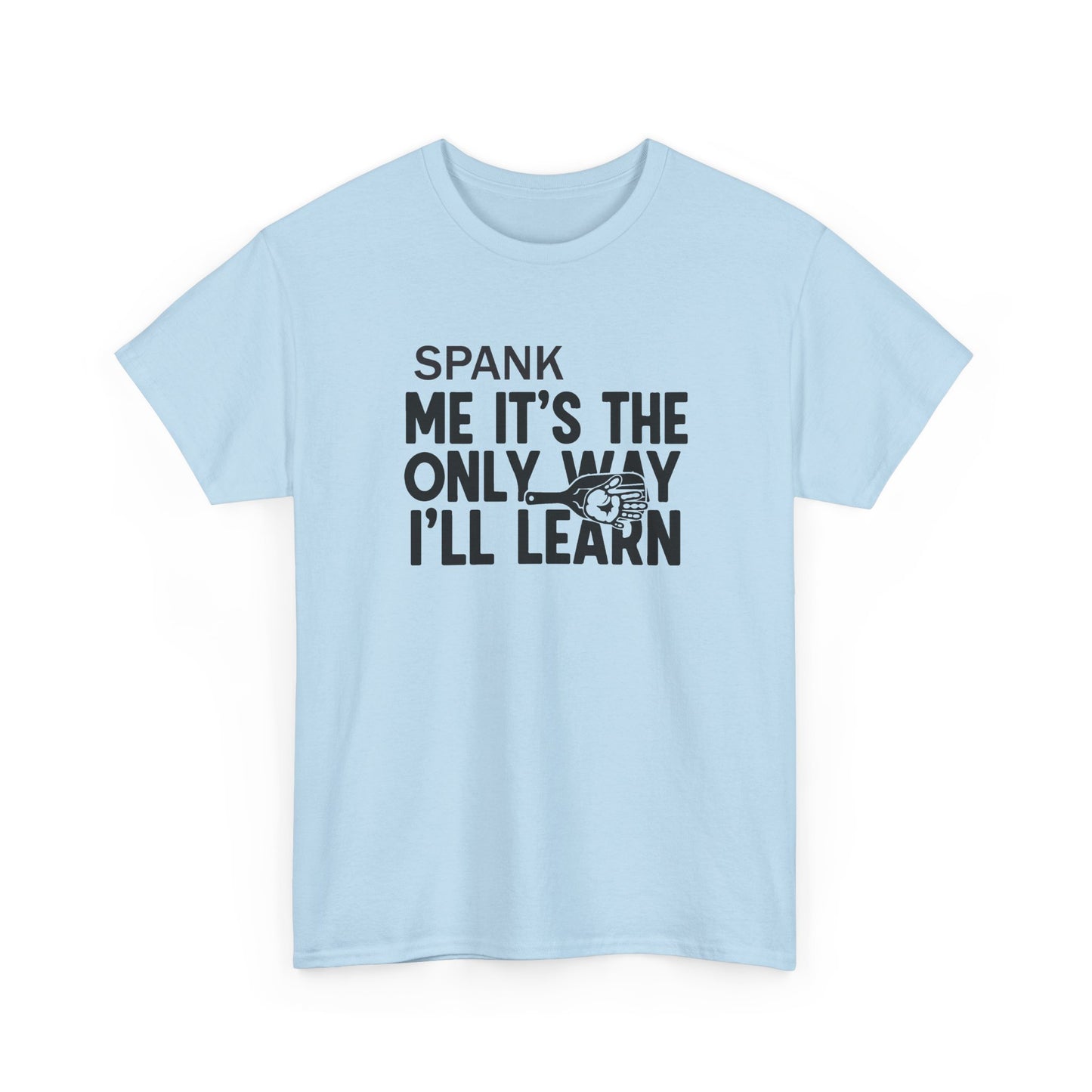 Spank Me It's The Only Way I'll Learn T-Shirt
