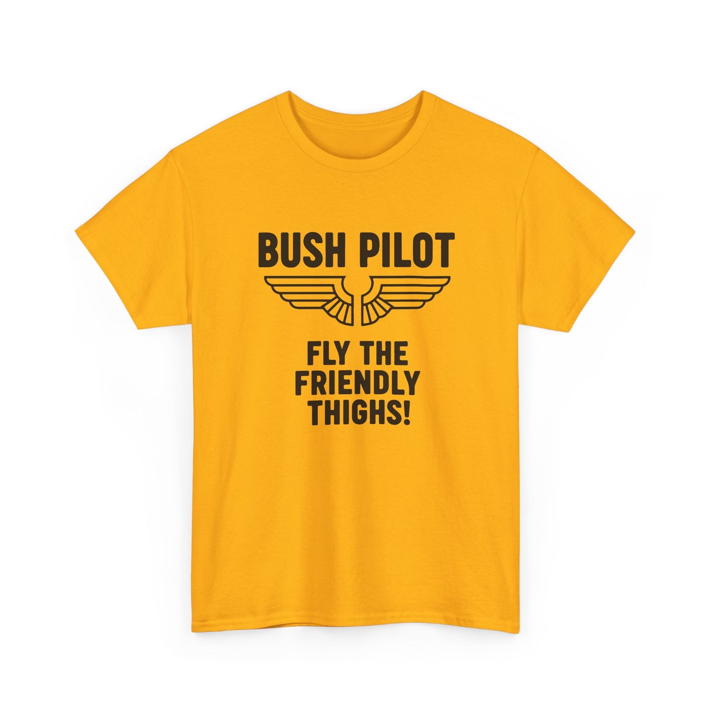 Bush Pilot T‑Shirt — “Fly the Friendly Thighs!” T Shirt