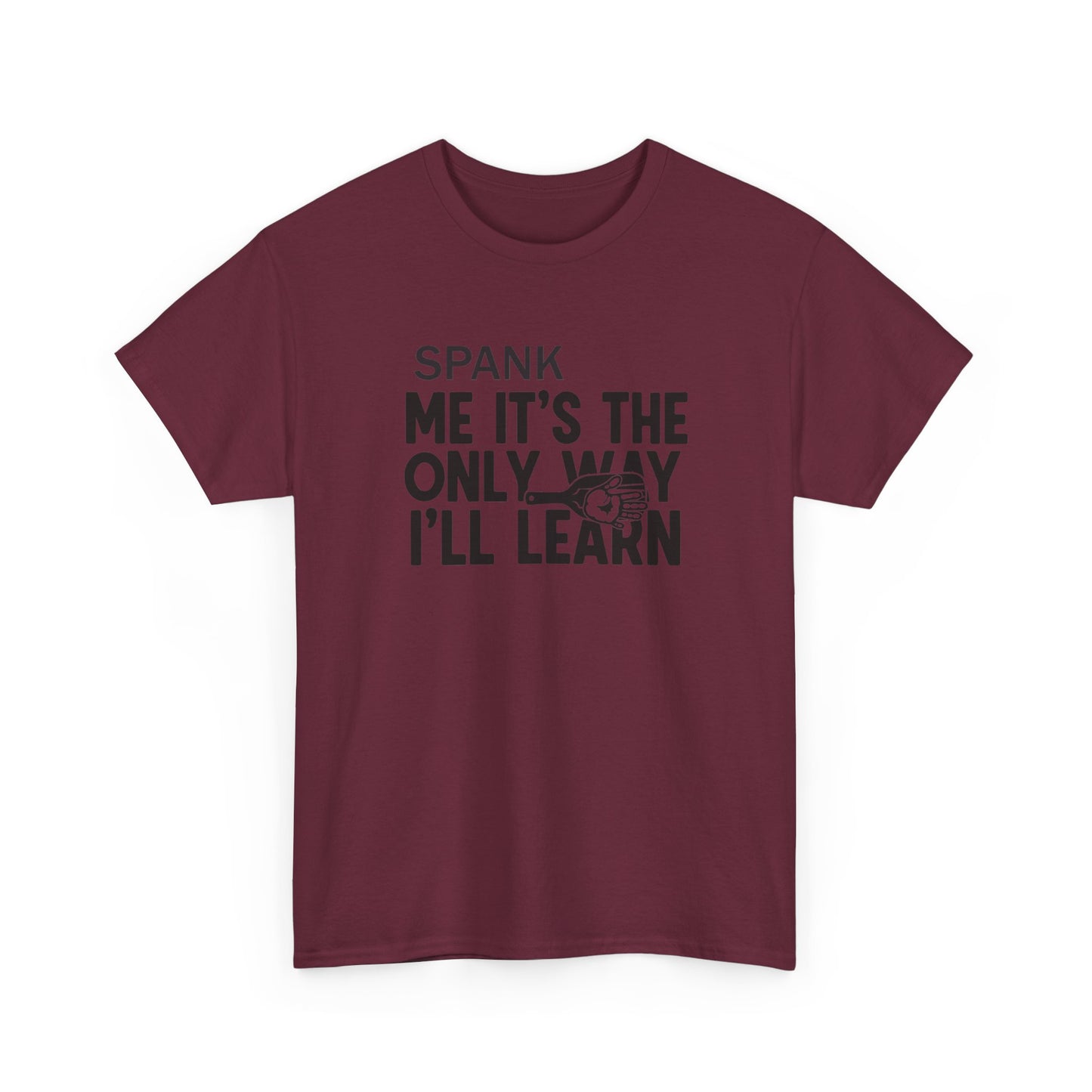 Spank Me It's The Only Way I'll Learn T-Shirt