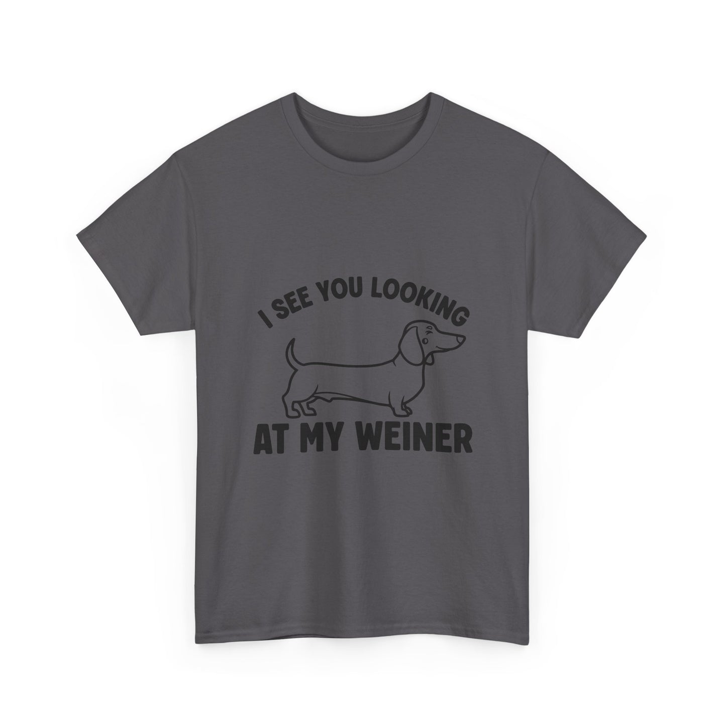 I See You Looking at My Weiner T Shirt