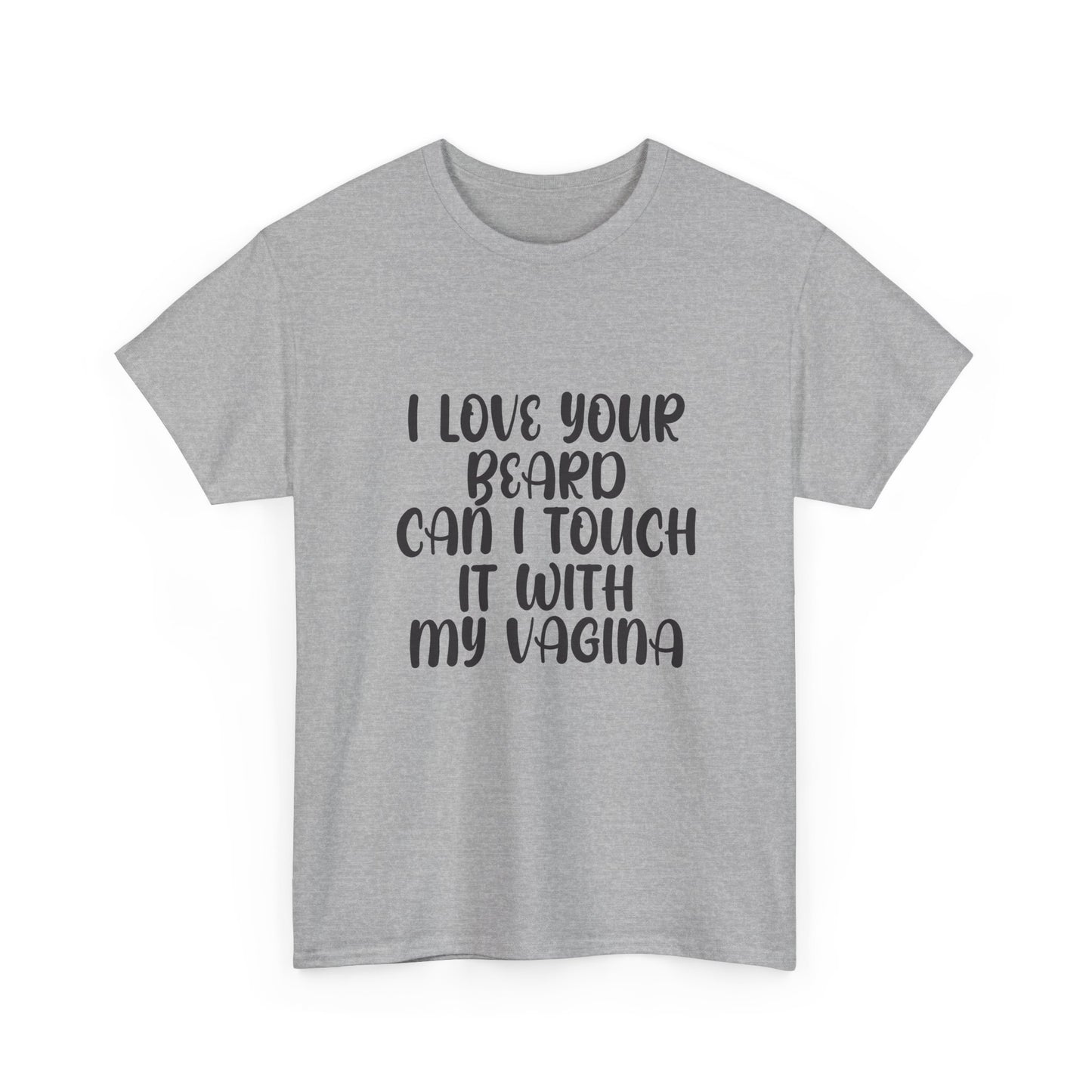 I Love Your Beard T Shirt