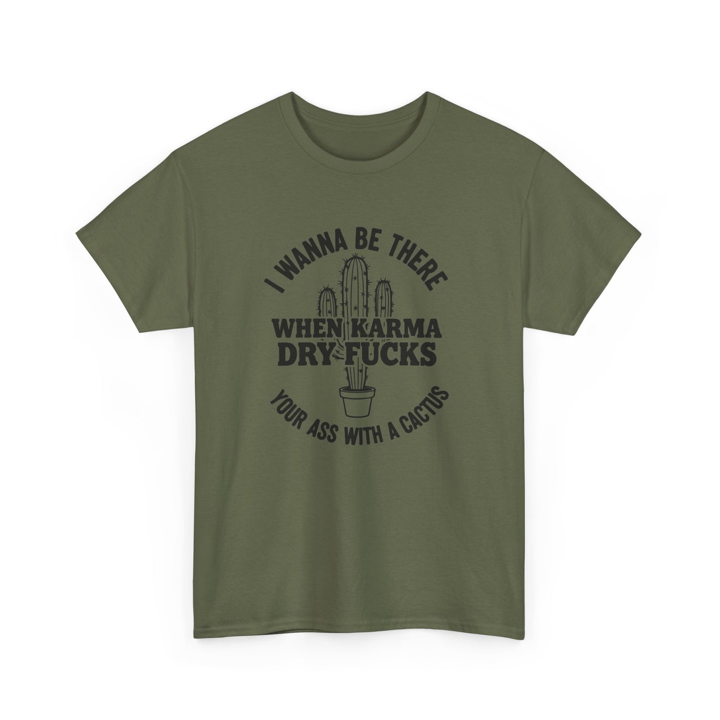 When Karma Dry Fucks Your Ass With A Cactus T Shirt