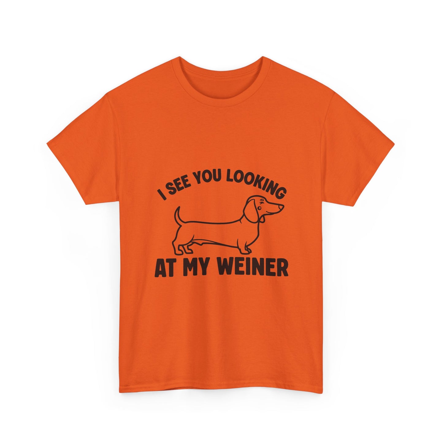 I See You Looking at My Weiner T Shirt