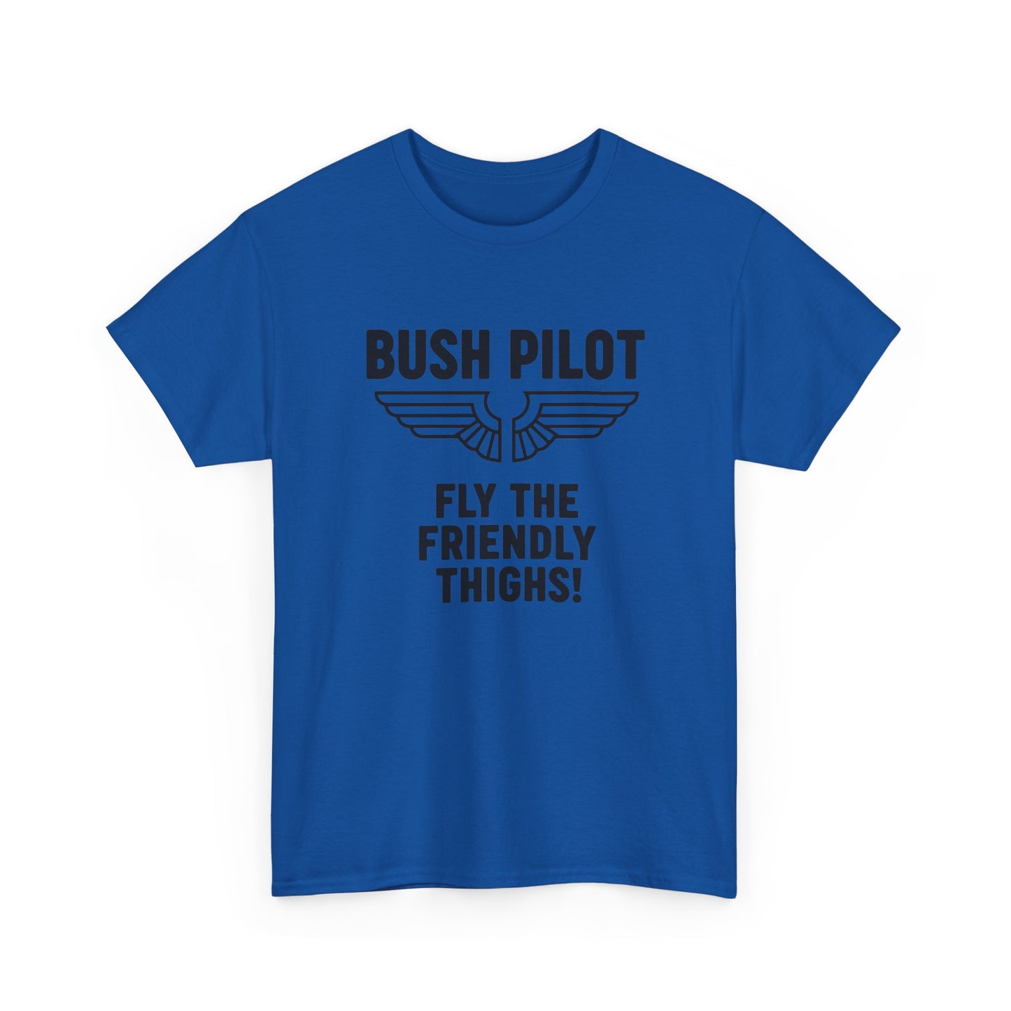 Bush Pilot T‑Shirt — “Fly the Friendly Thighs!” T Shirt
