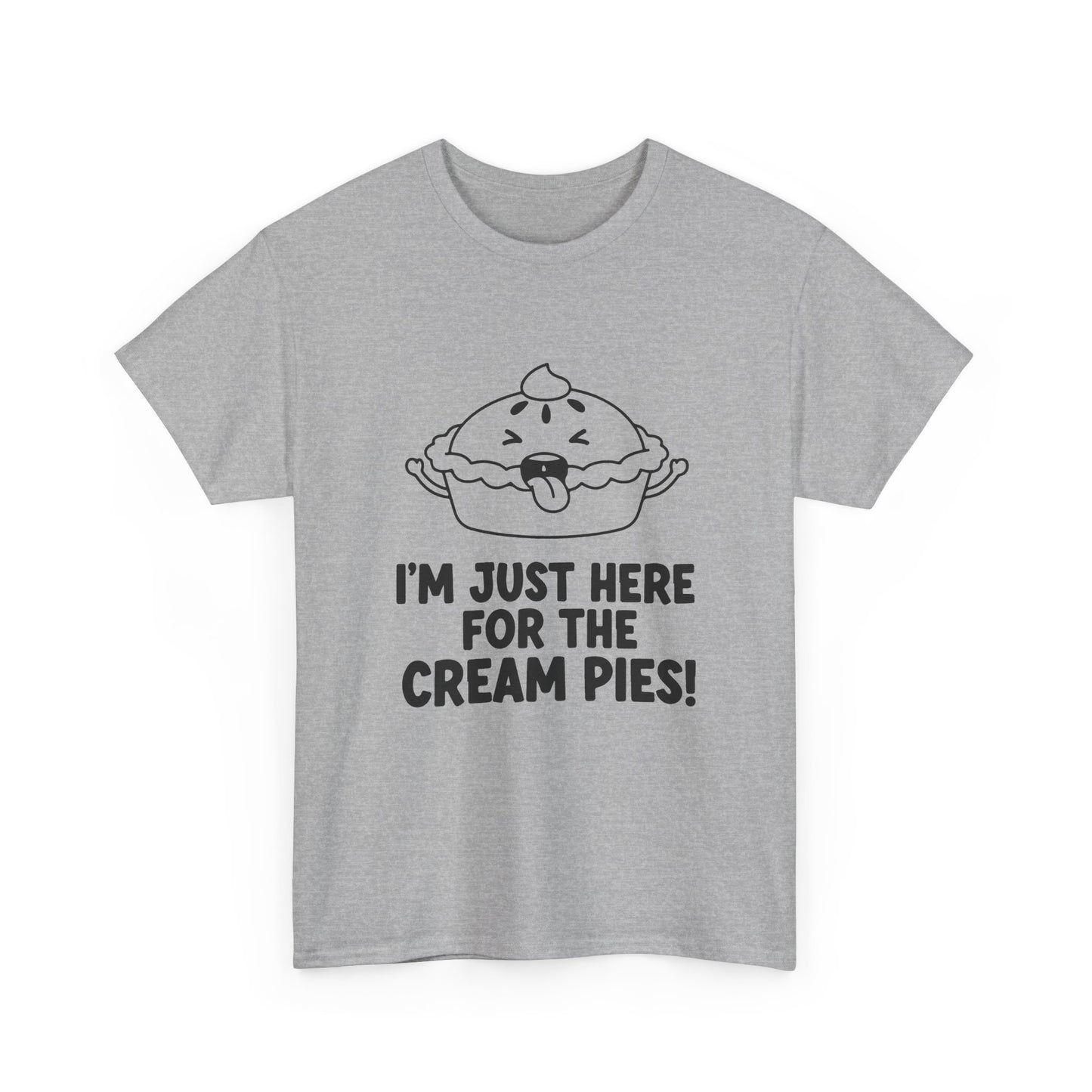 I'm Just Here for the Cream Pies T Shirt