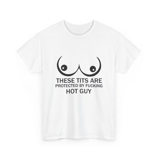 These Tits Are Protected by Fucking Hot Guy T Shirt