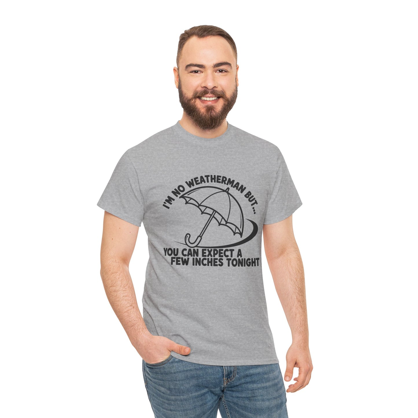 I’m No Weatherman But… You Can Expect A Few Inches Tonight T Shirt
