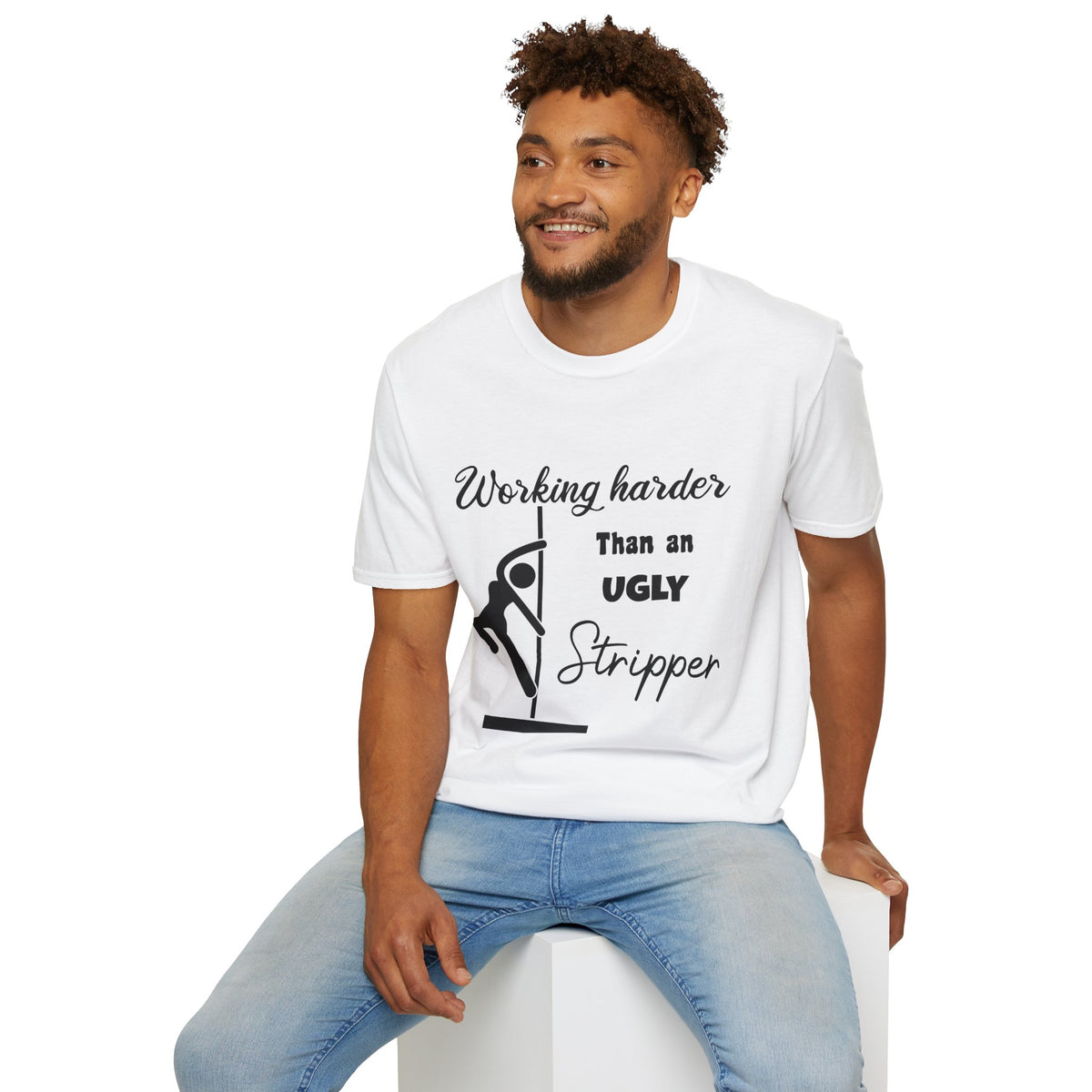 Working Harder Than an Ugly Stripper T-Shirt