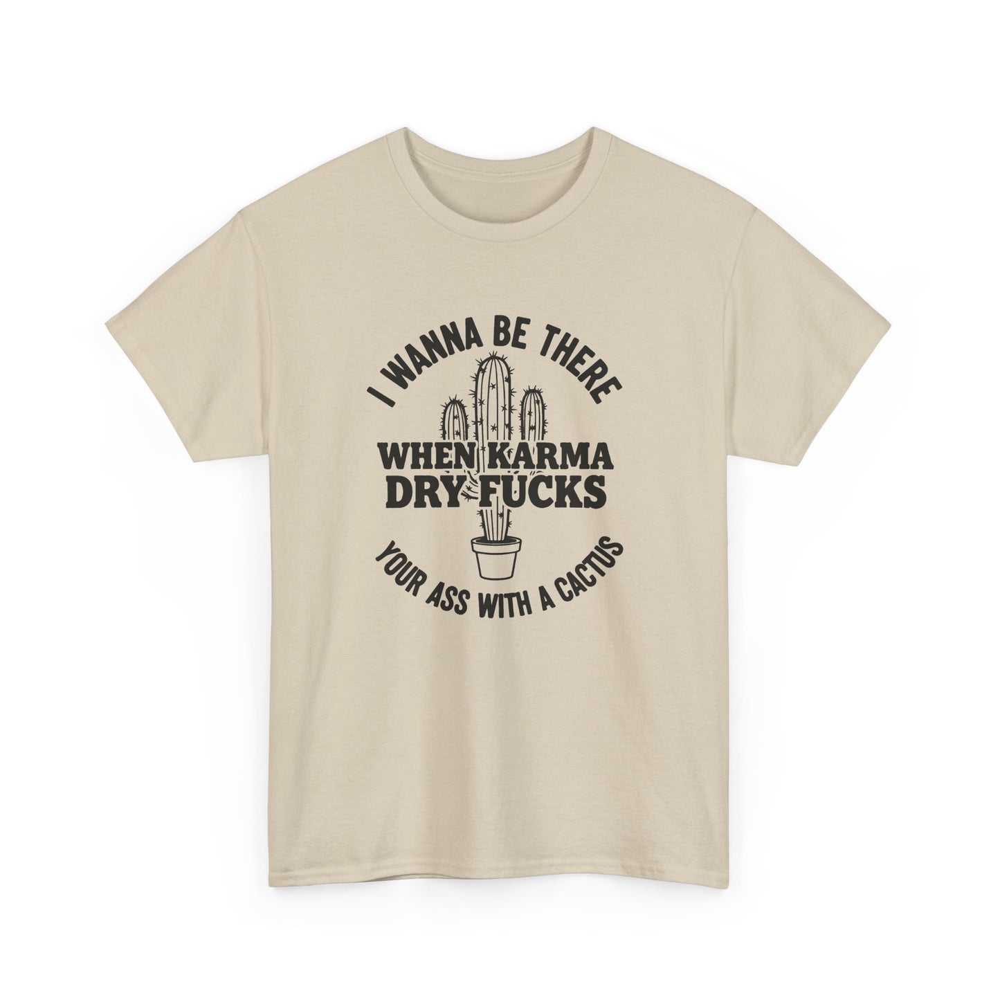 When Karma Dry Fucks Your Ass With A Cactus T Shirt