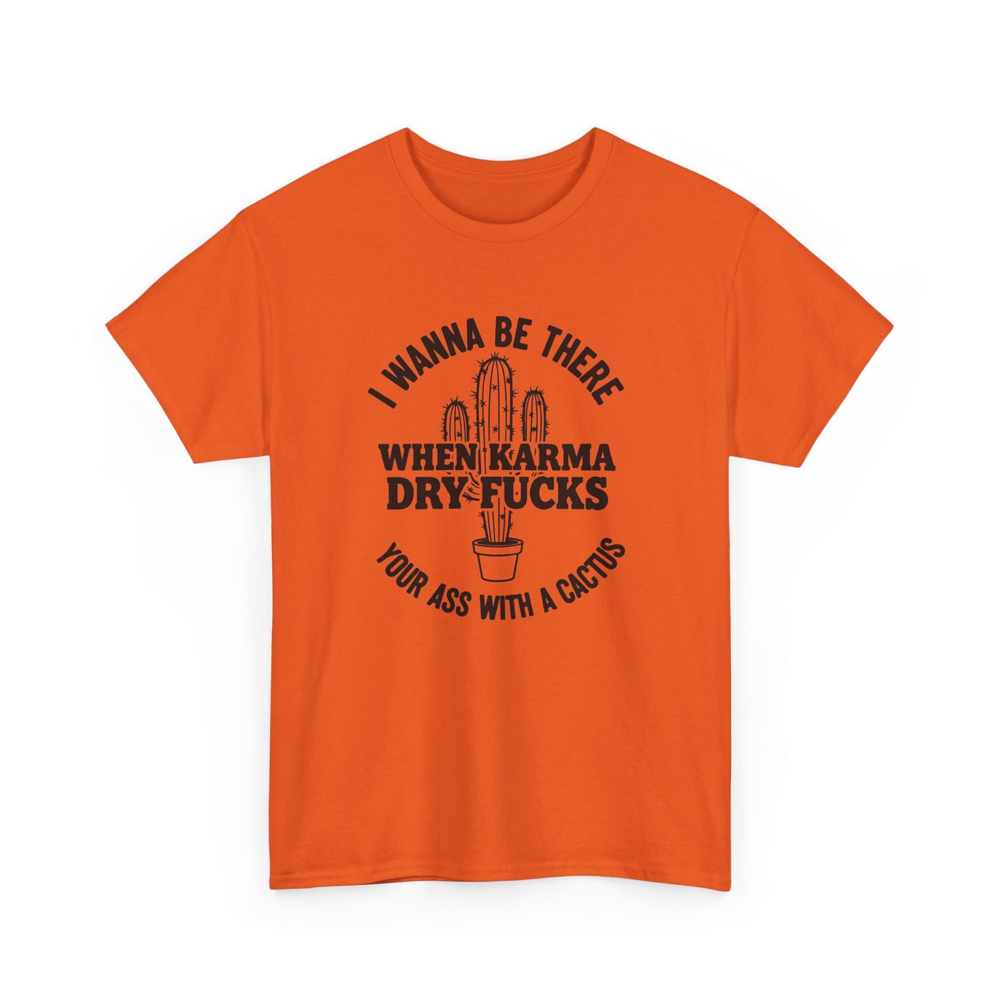 When Karma Dry Fucks Your Ass With A Cactus T Shirt